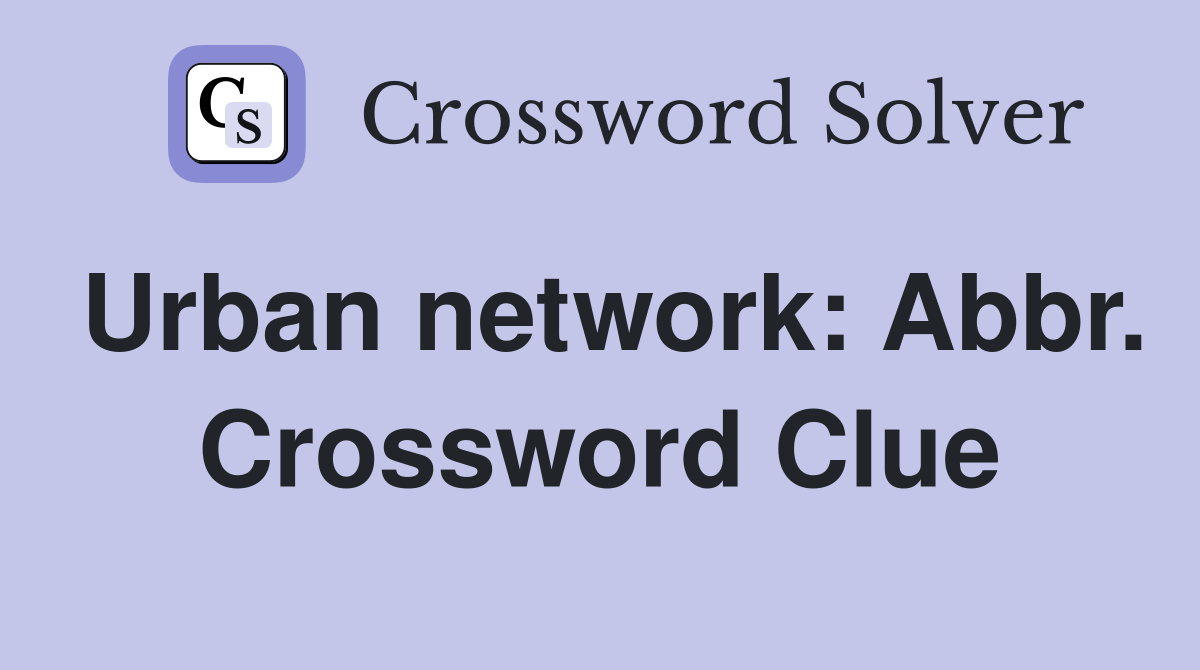 Urban network: Abbr. Crossword Clue
