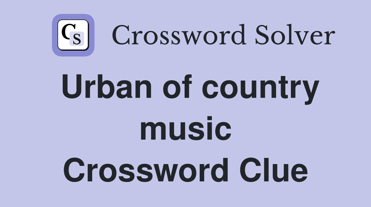 Urban of country music Crossword Clue