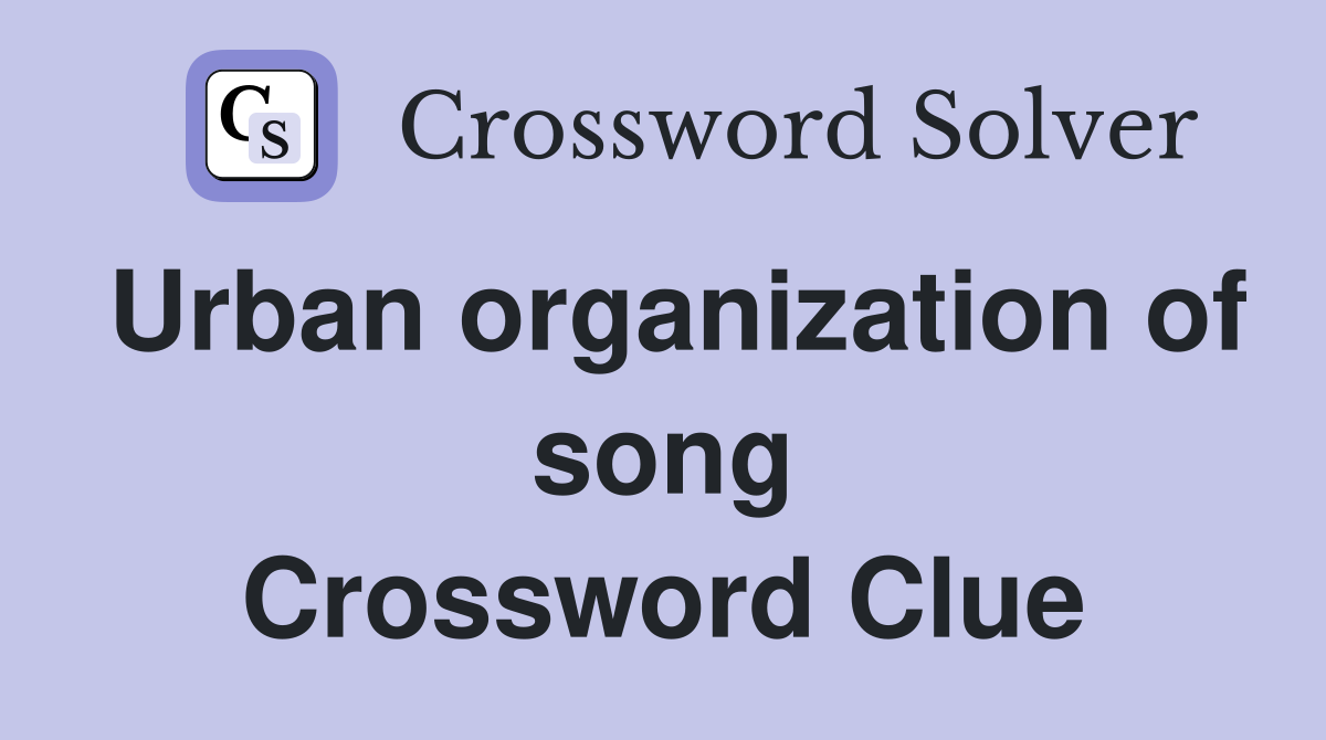 Urban organization of song Crossword Clue