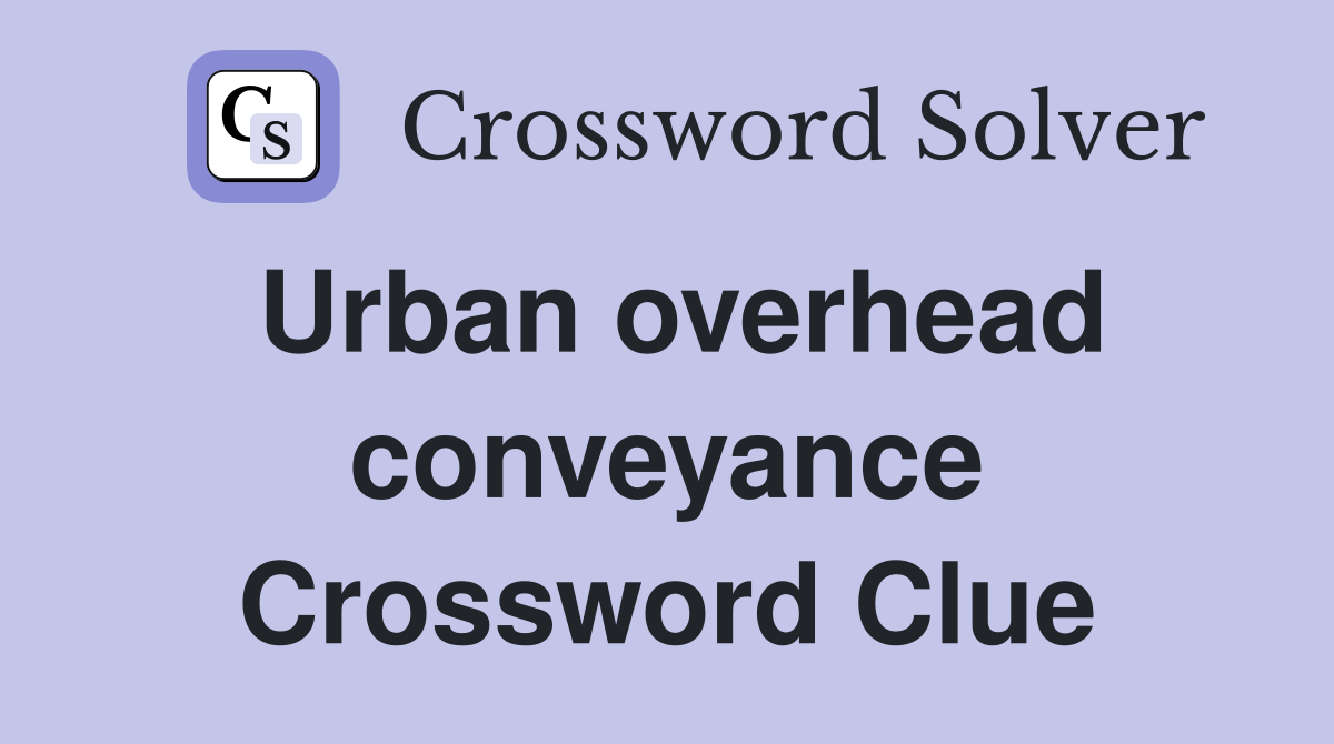 Urban overhead conveyance Crossword Clue