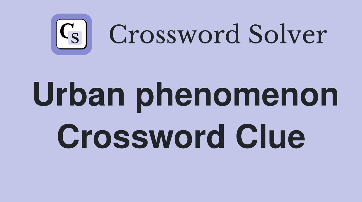 Urban phenomenon Crossword Clue