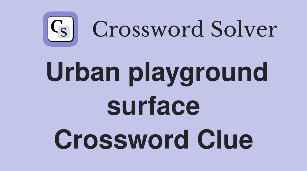 Urban playground surface Crossword Clue