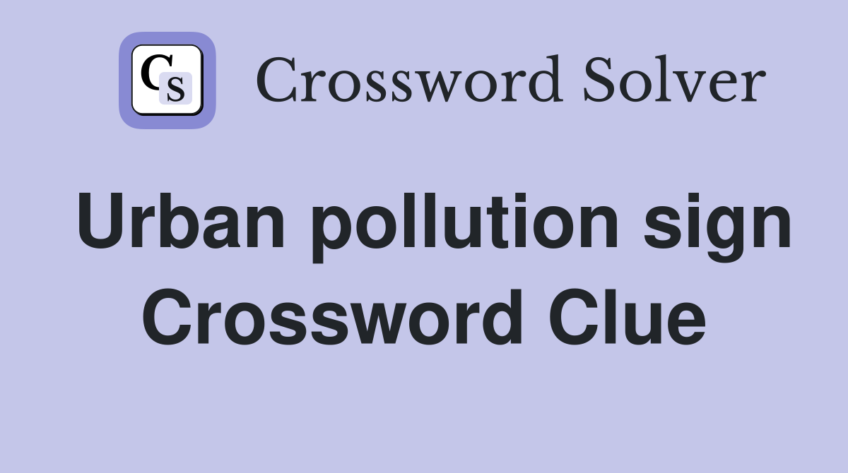 Urban pollution sign Crossword Clue