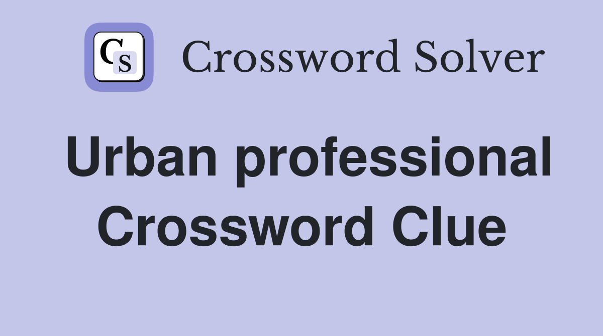 Urban professional Crossword Clue Answers Crossword Solver