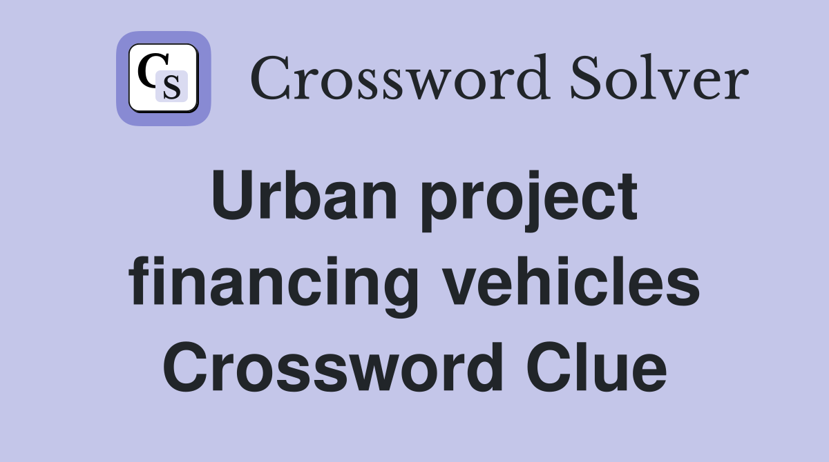Urban project financing vehicles Crossword Clue