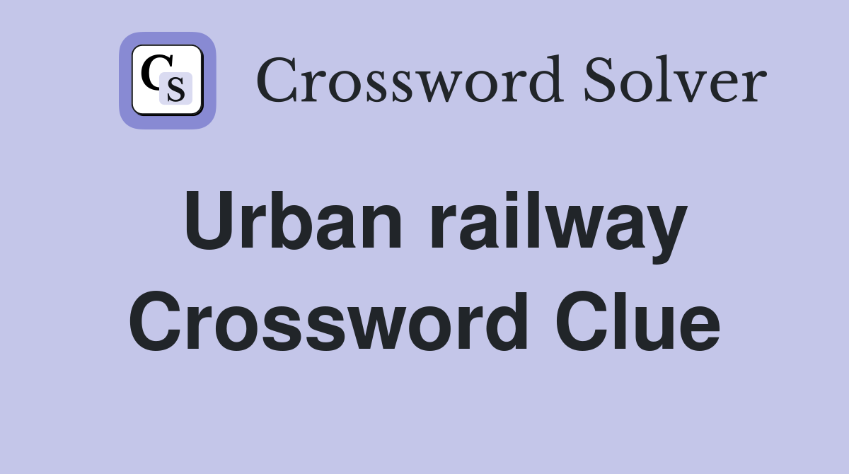 Urban railway Crossword Clue
