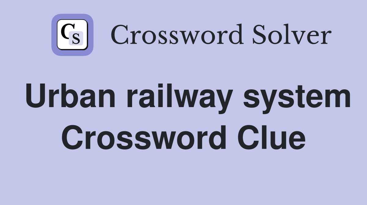 Urban railway system Crossword Clue