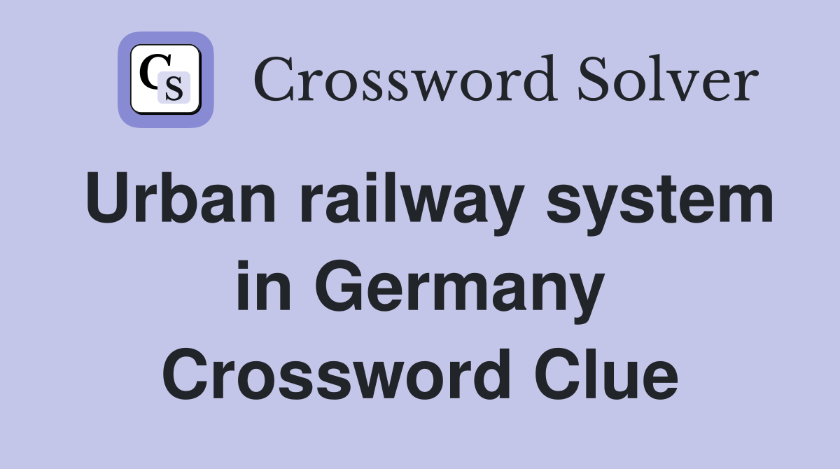 Urban railway system in Germany Crossword Clue