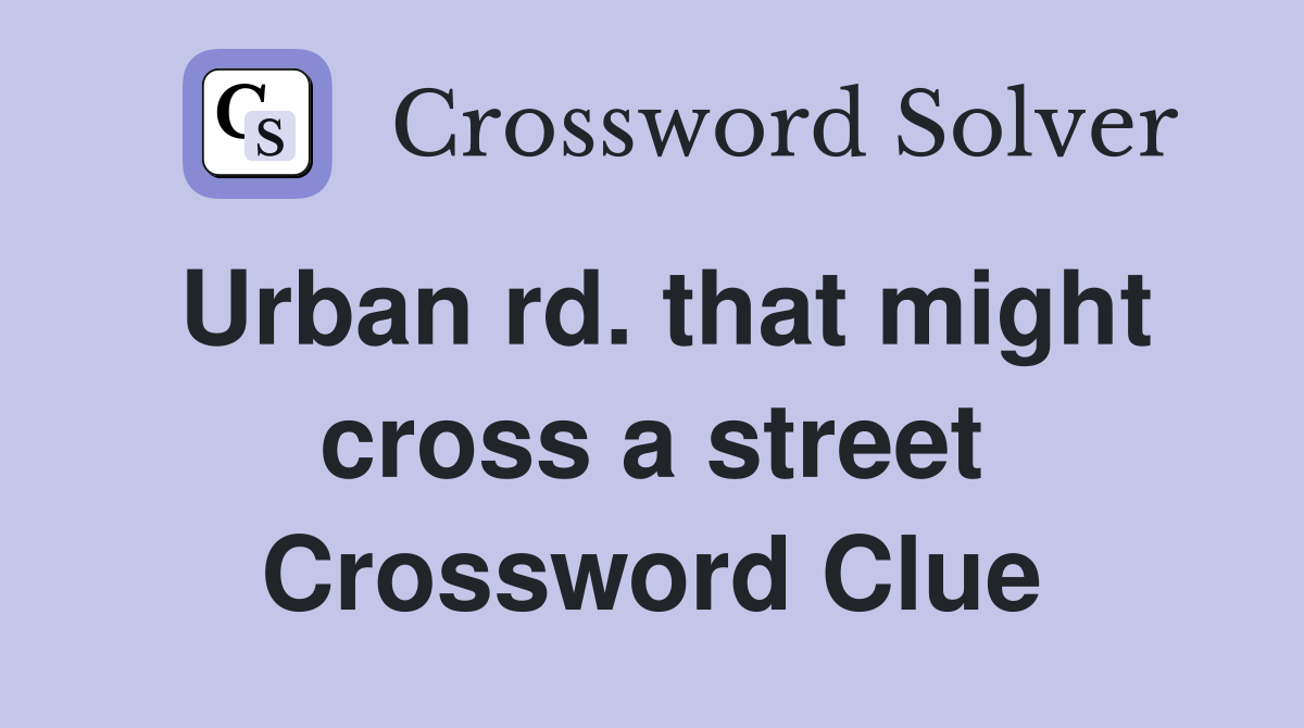 Urban rd. that might cross a street Crossword Clue