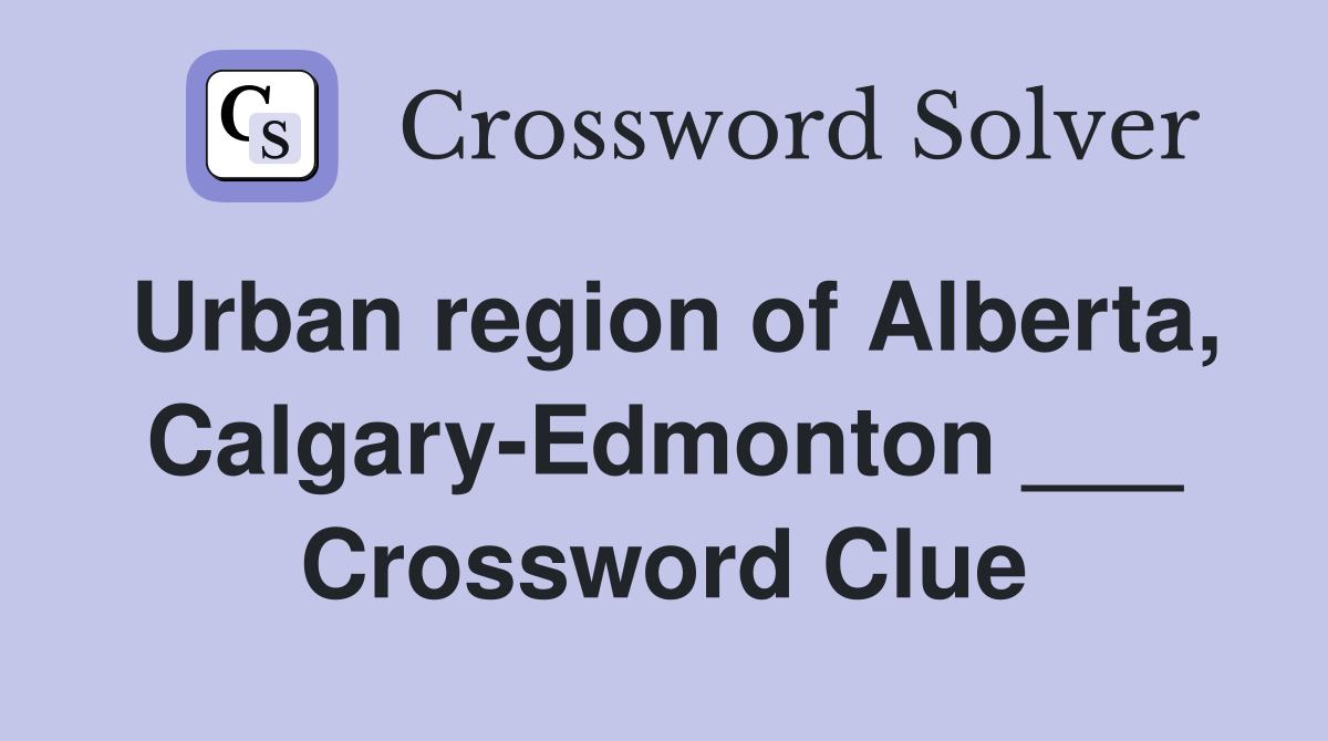 Urban region of Alberta, Calgary-Edmonton ___ Crossword Clue