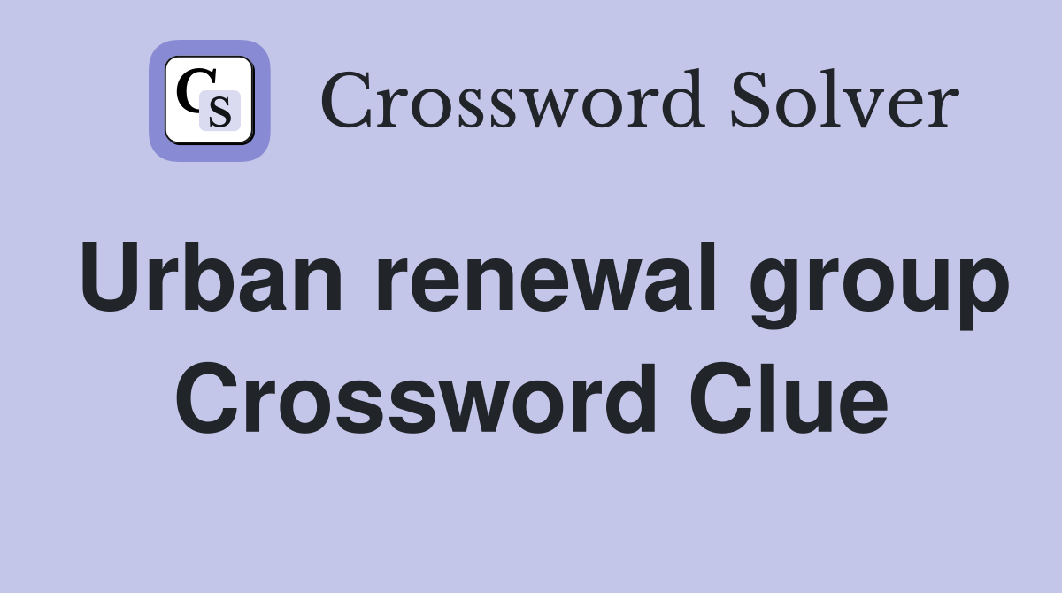 Urban renewal group Crossword Clue