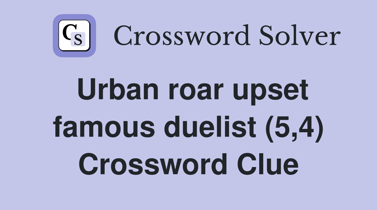 Urban roar upset famous duelist (5,4) Crossword Clue