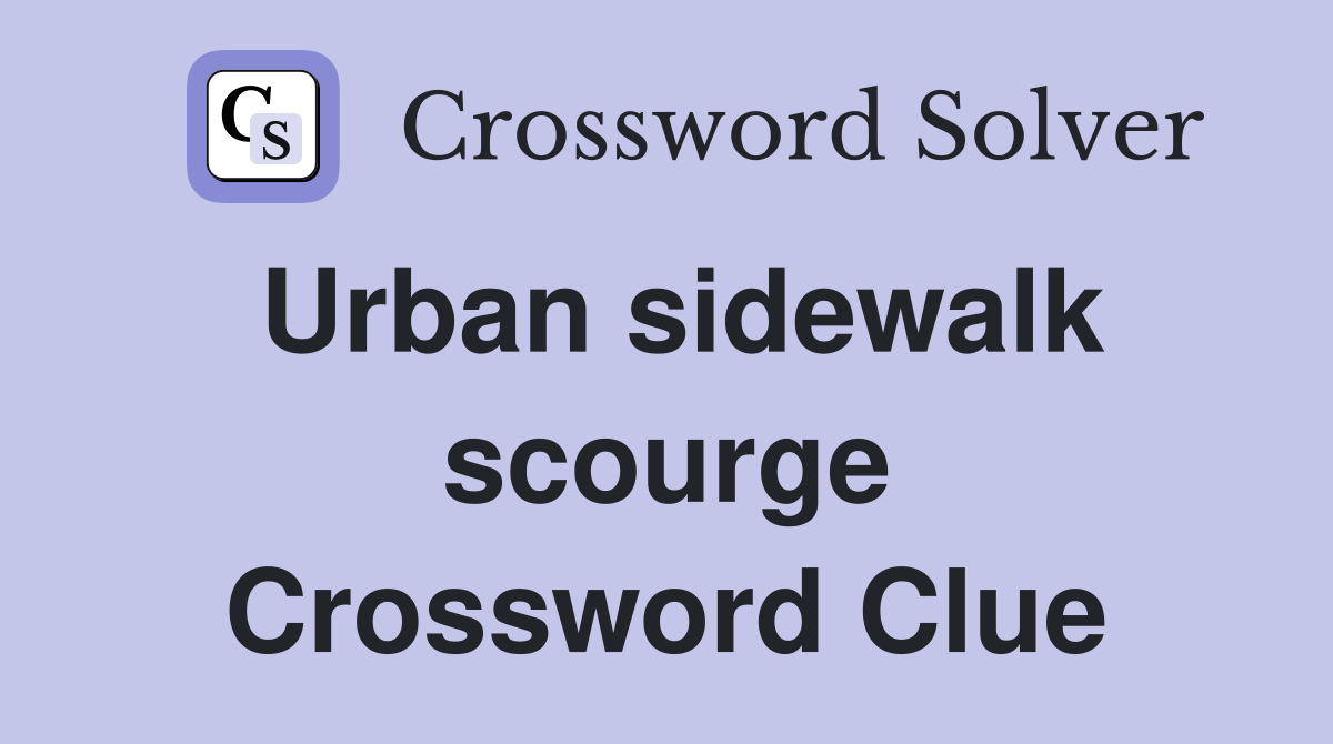 Urban sidewalk scourge Crossword Clue