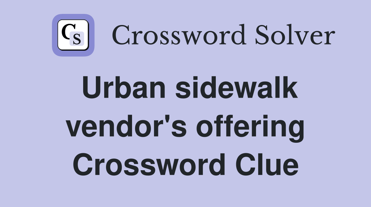 Urban sidewalk vendor's offering Crossword Clue