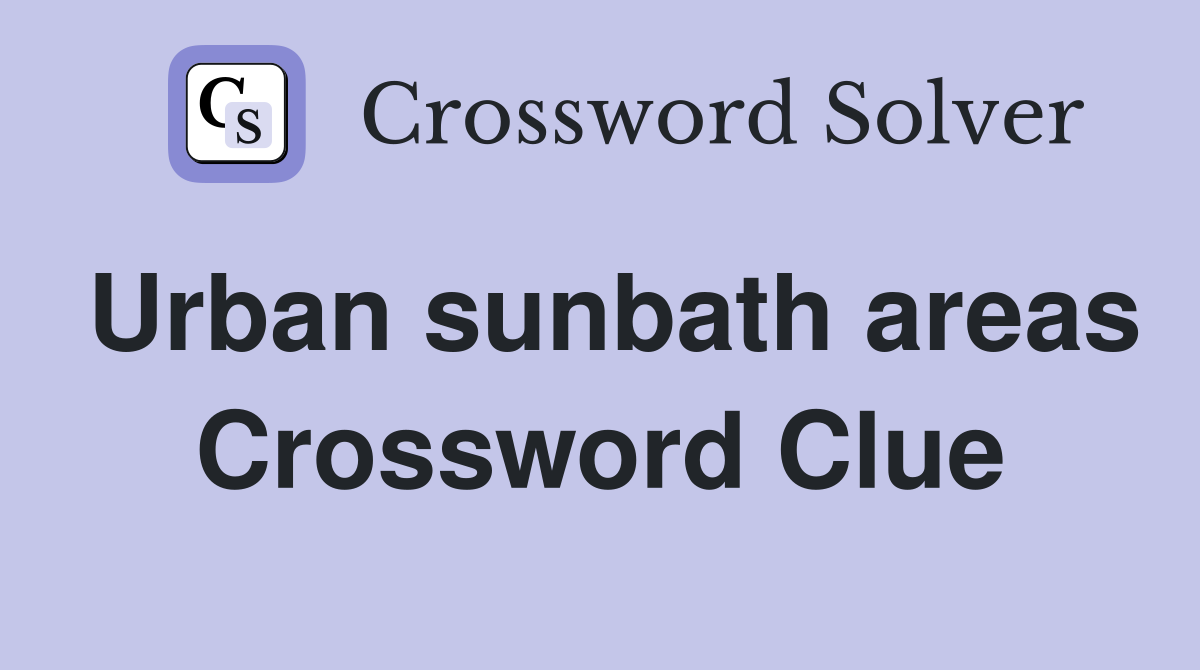 Urban sunbath areas Crossword Clue