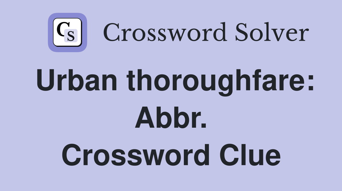 Urban thoroughfare: Abbr. Crossword Clue