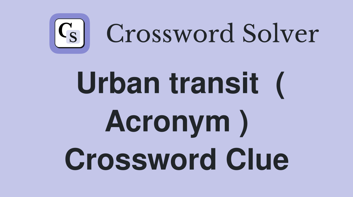 Urban transit  ( Acronym ) Crossword Clue