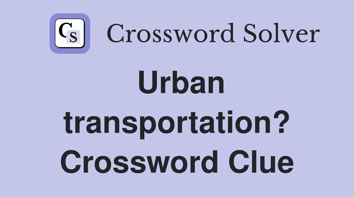 Urban transportation? Crossword Clue