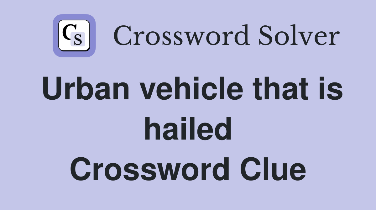 Urban vehicle that is hailed Crossword Clue