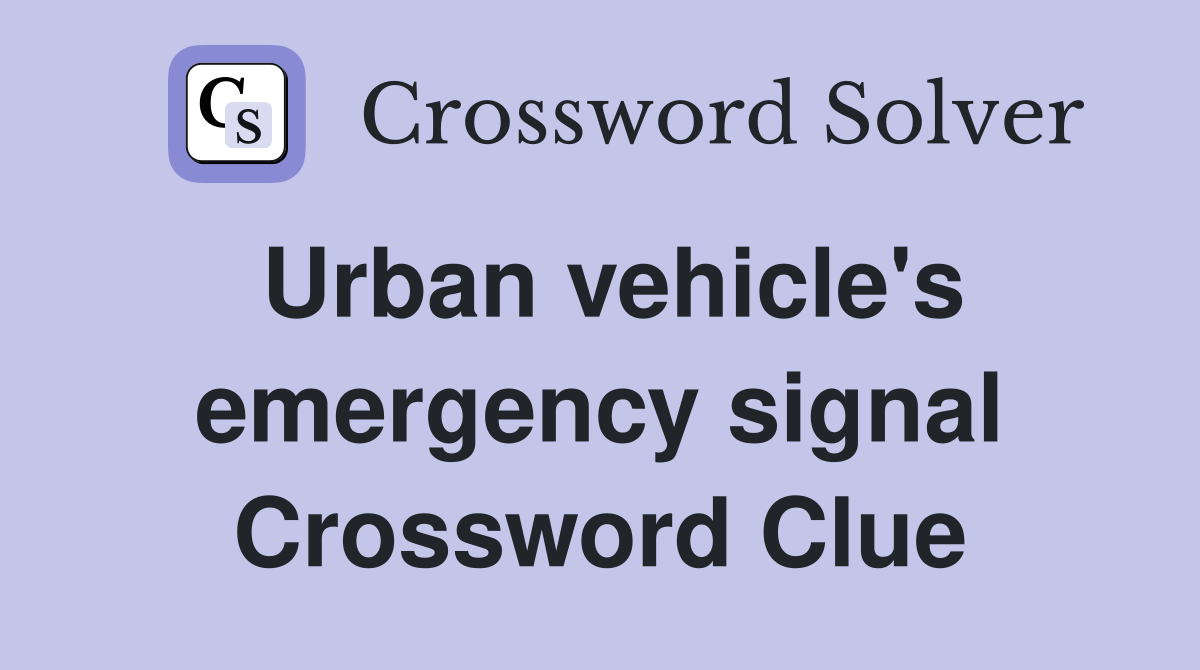 Urban vehicle's emergency signal Crossword Clue