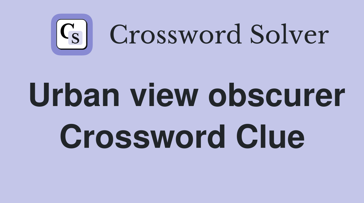 Urban view obscurer Crossword Clue