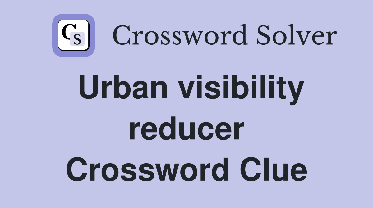 Urban visibility reducer Crossword Clue