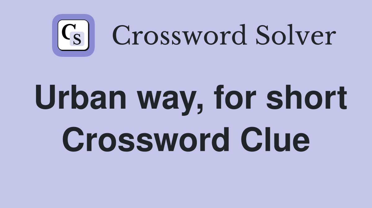 Urban way, for short Crossword Clue