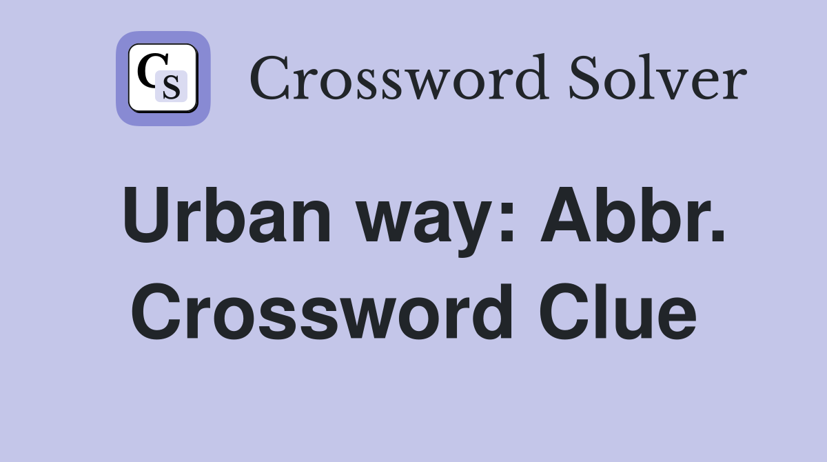 Urban way: Abbr. Crossword Clue