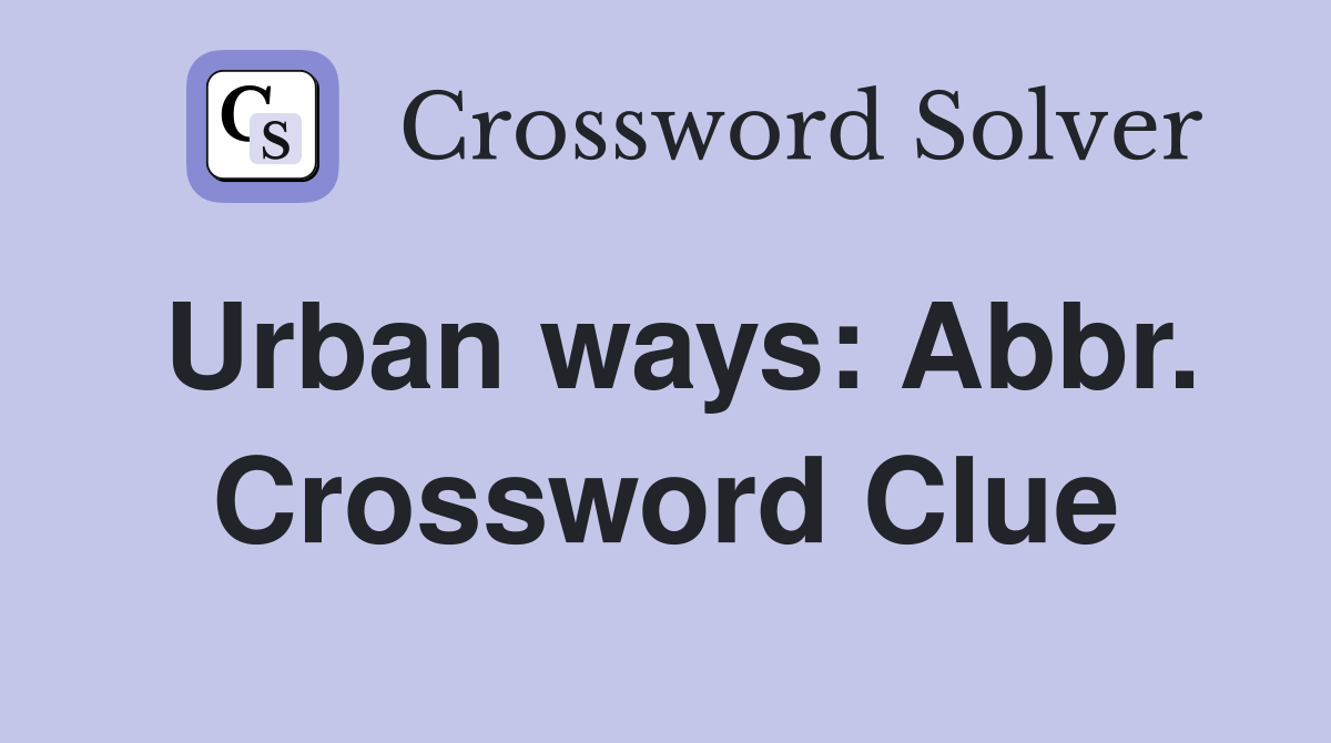 Urban ways: Abbr. Crossword Clue