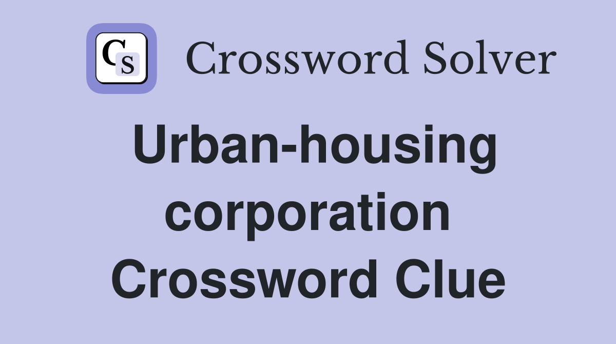 Urban-housing corporation Crossword Clue
