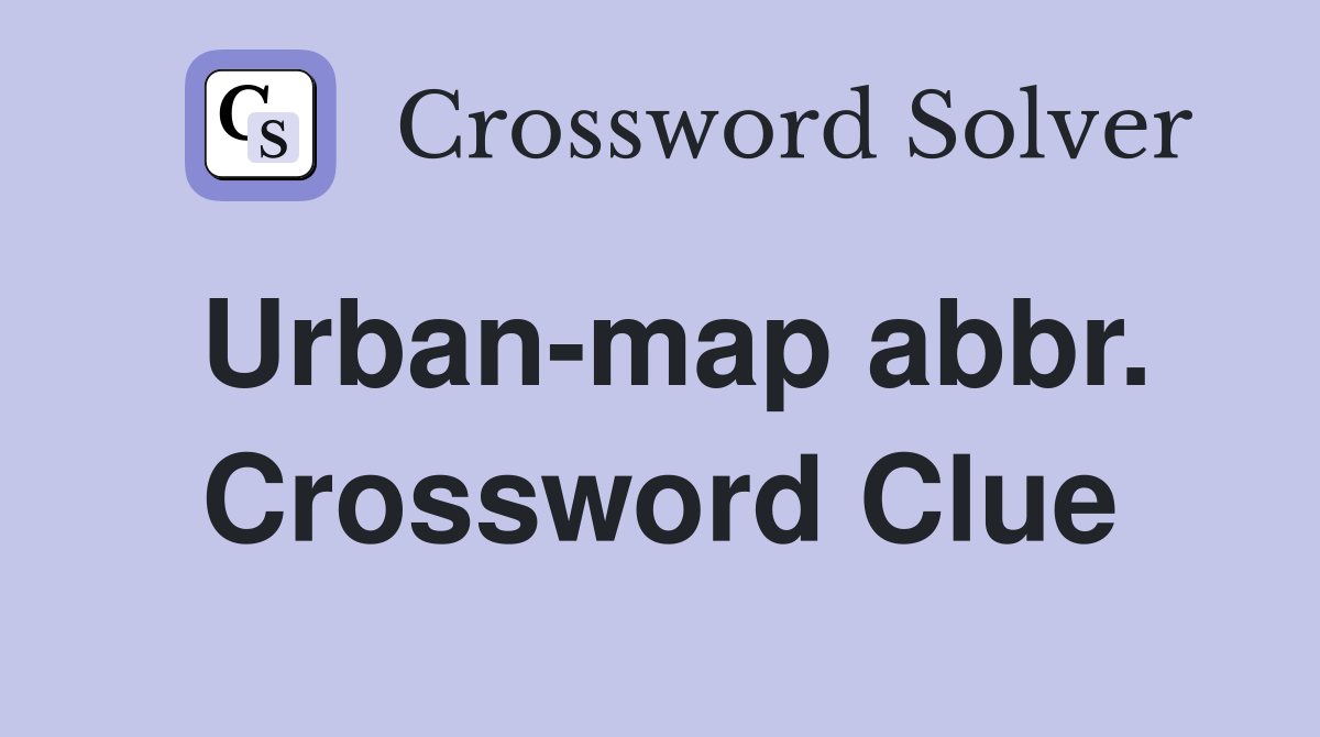 Urban-map abbr. Crossword Clue