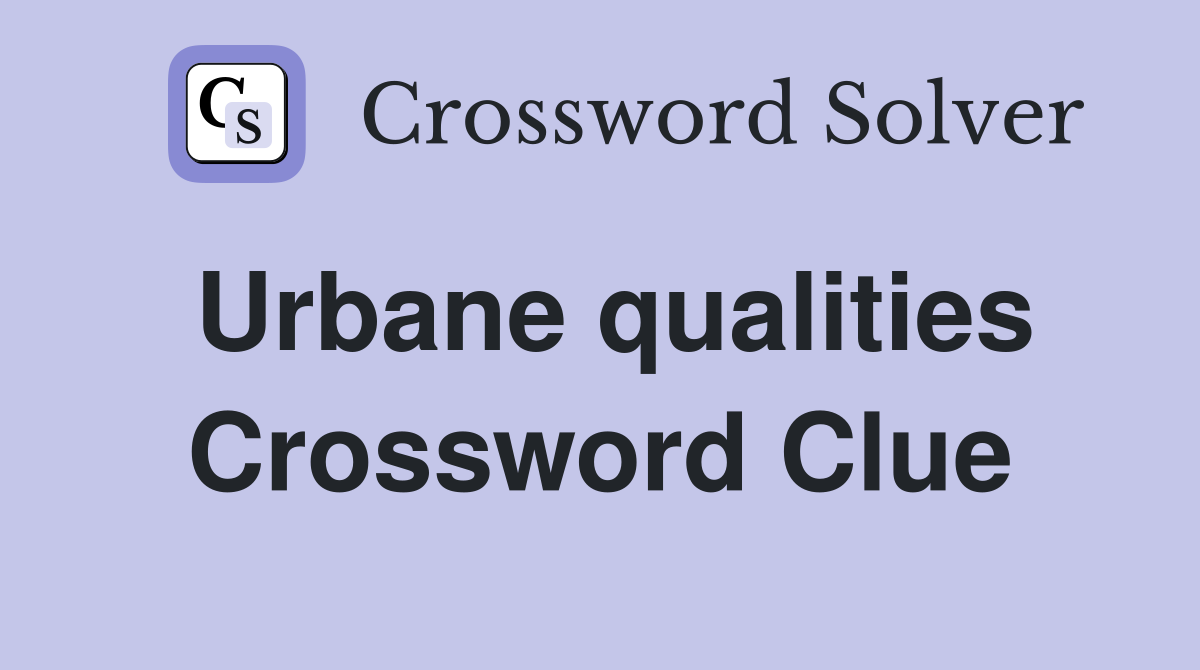 Urbane qualities Crossword Clue