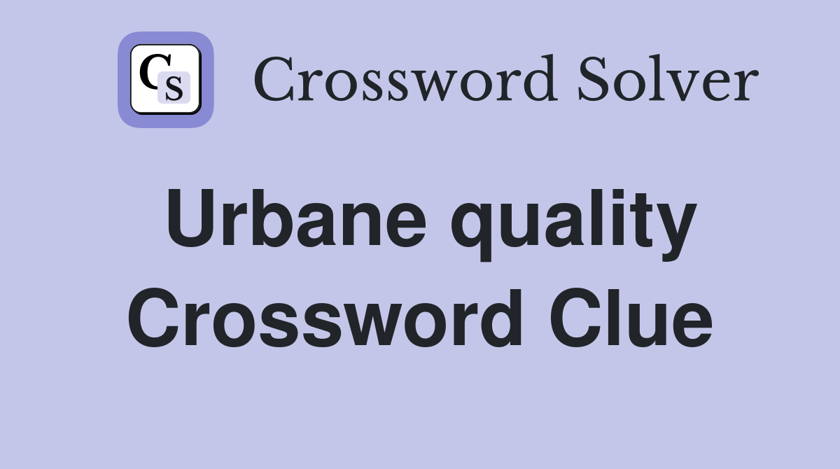 Urbane quality Crossword Clue