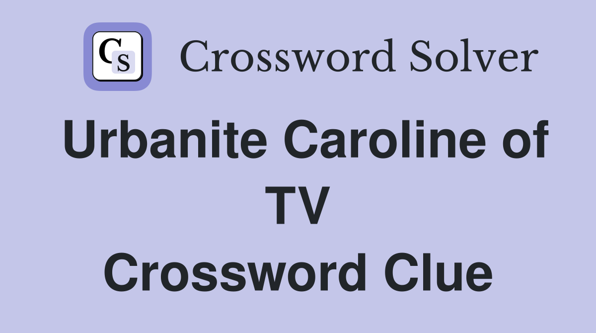 Urbanite Caroline of TV Crossword Clue