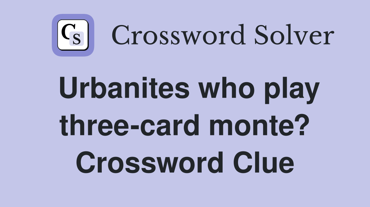 Urbanites who play three-card monte? Crossword Clue