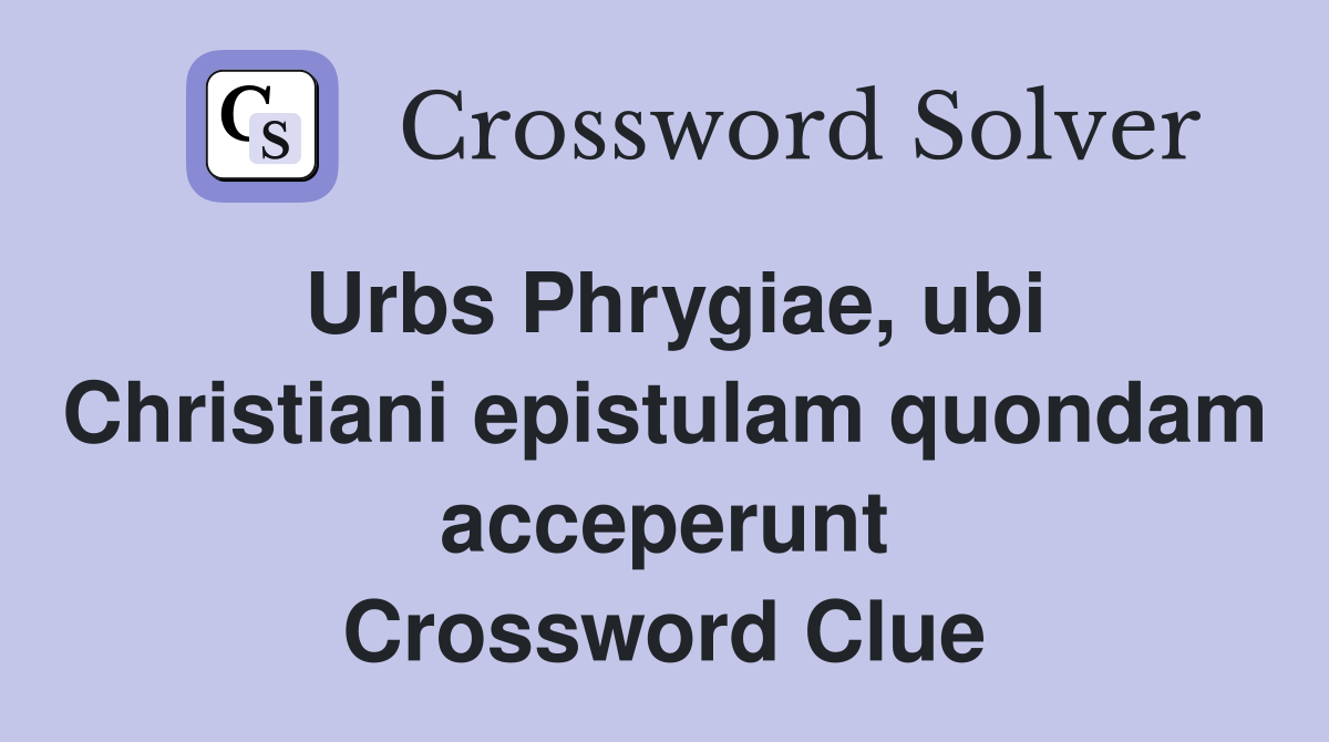 Urbs Phrygiae, ubi Christiani epistulam quondam acceperunt Crossword Clue