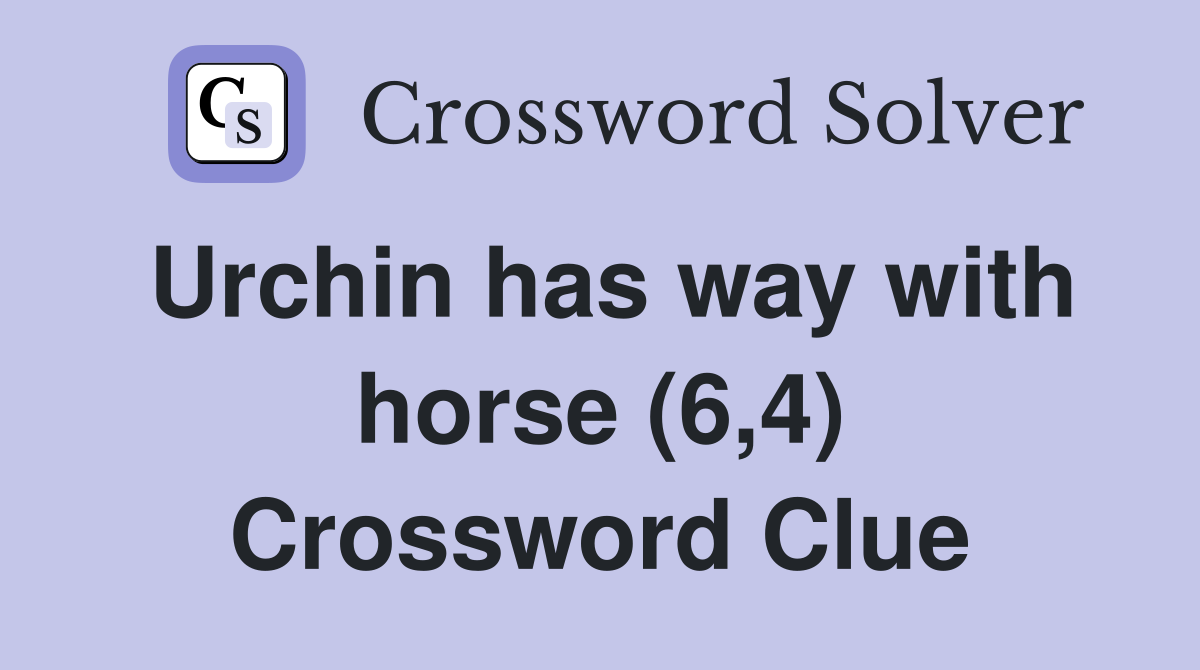 Urchin has way with horse (6,4) Crossword Clue