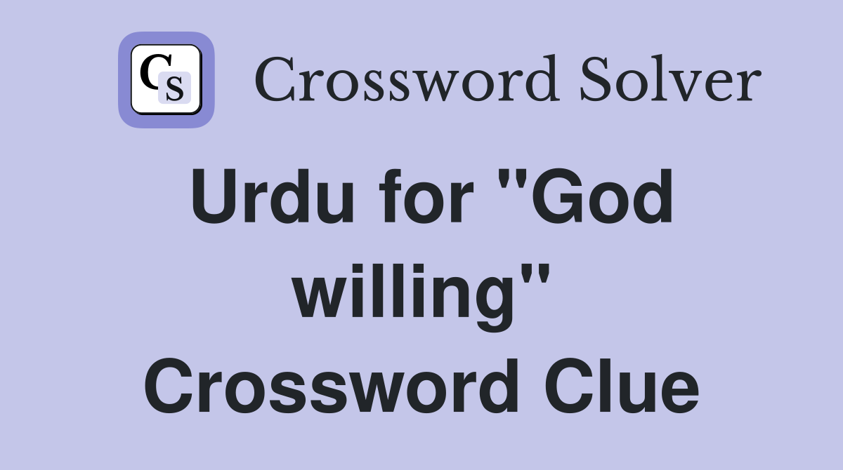Urdu for "God willing" Crossword Clue