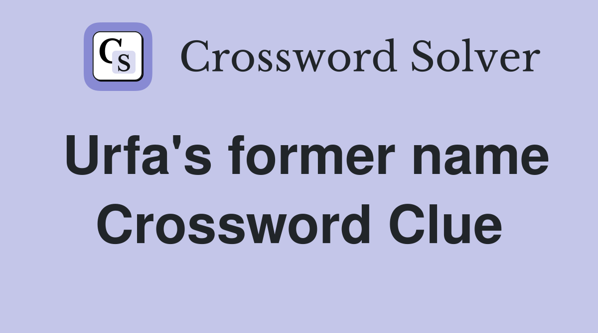 Urfa's former name Crossword Clue