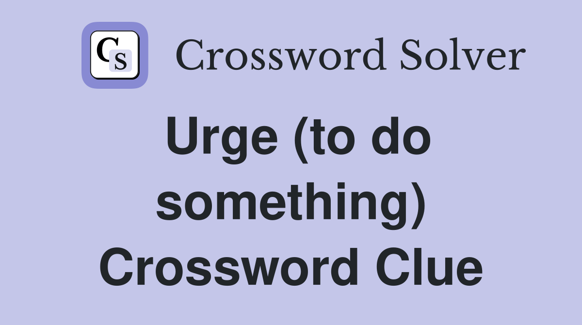 Urge (to do something) Crossword Clue