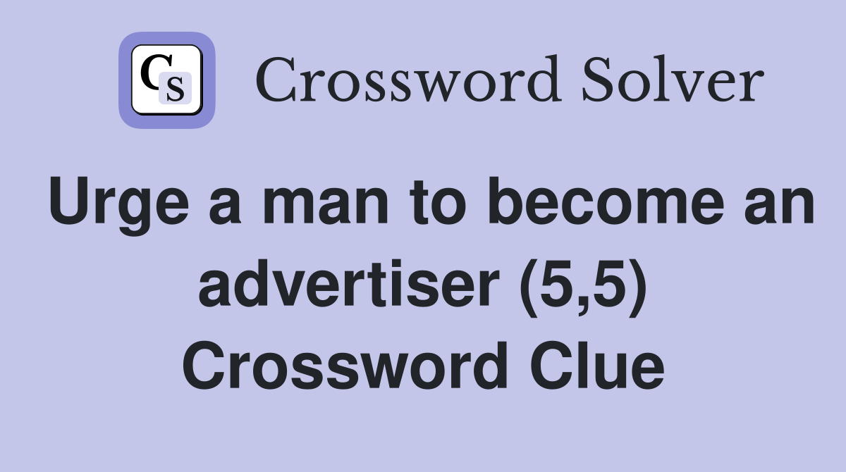 Urge a man to become an advertiser (5,5) Crossword Clue