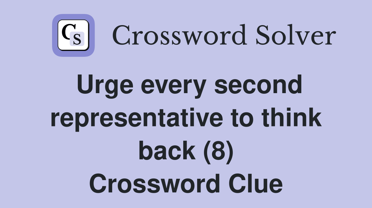 Urge every second representative to think back (8) Crossword Clue