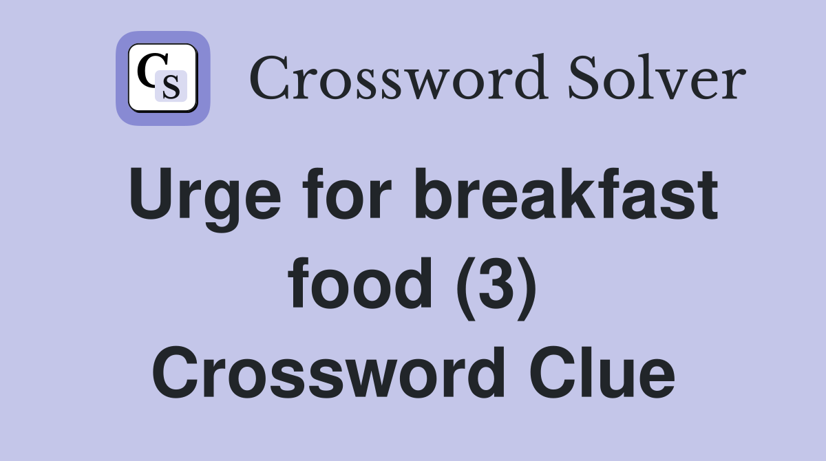Urge for breakfast food (3) Crossword Clue