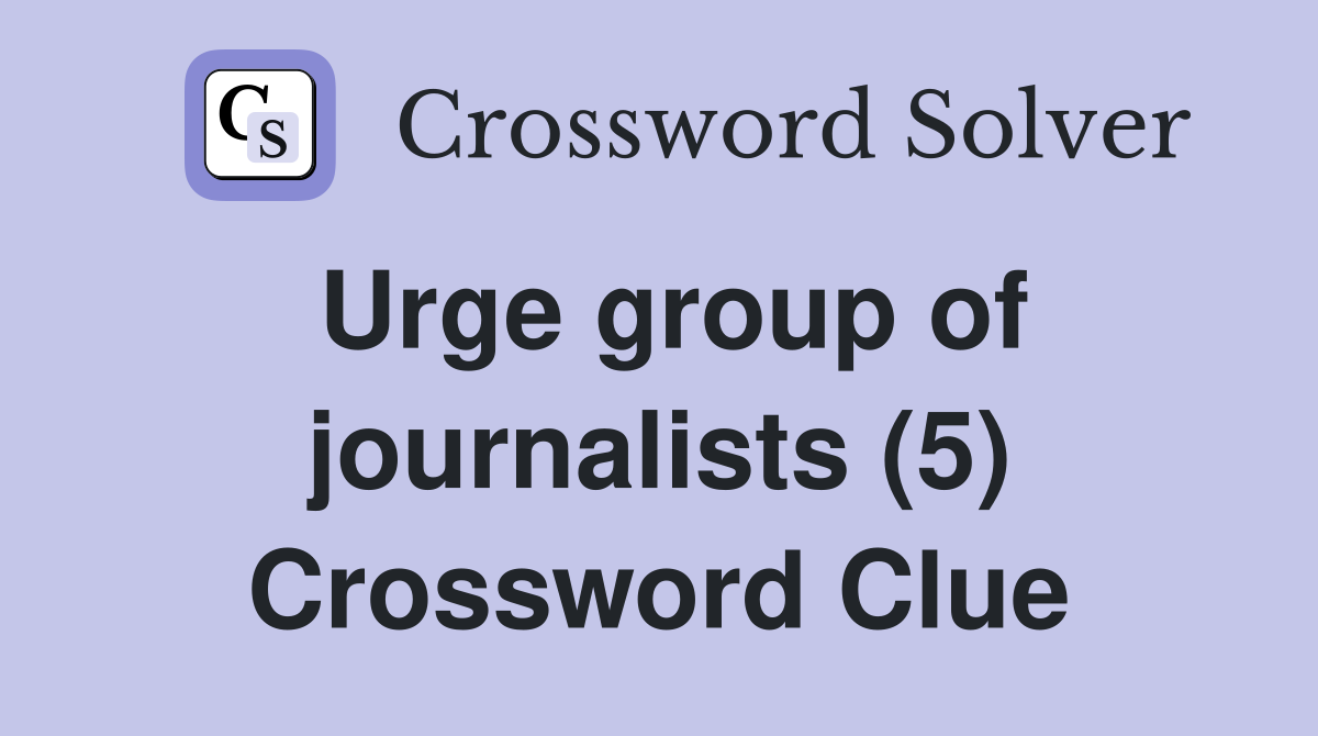 Urge group of journalists (5) Crossword Clue