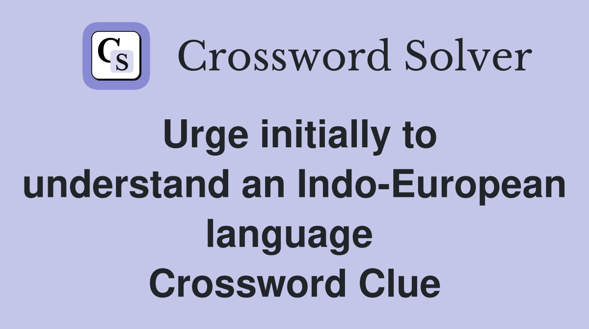 Urge initially to understand an Indo-European language  Crossword Clue