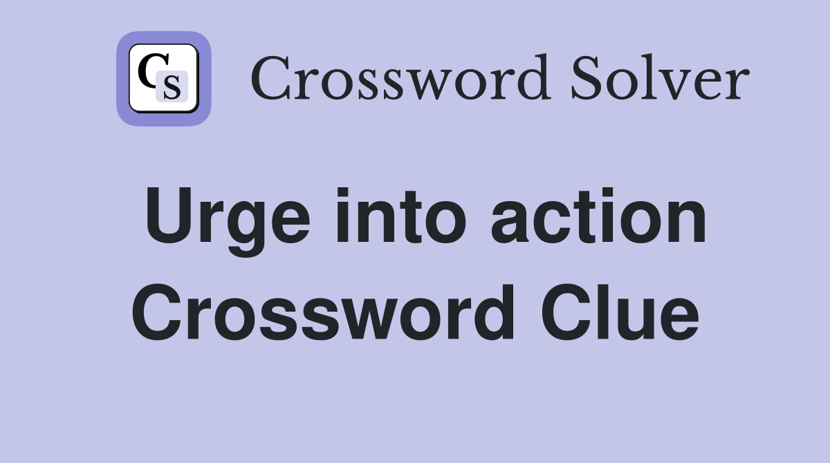 Urge into action Crossword Clue