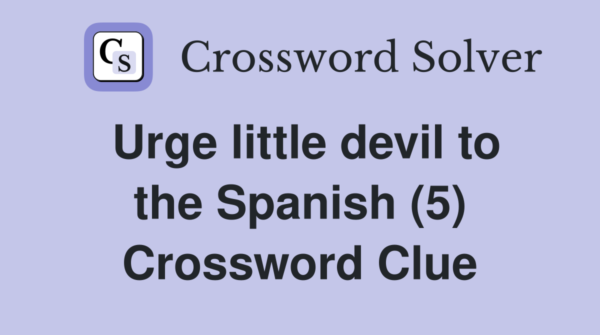 Urge little devil to the Spanish (5) Crossword Clue