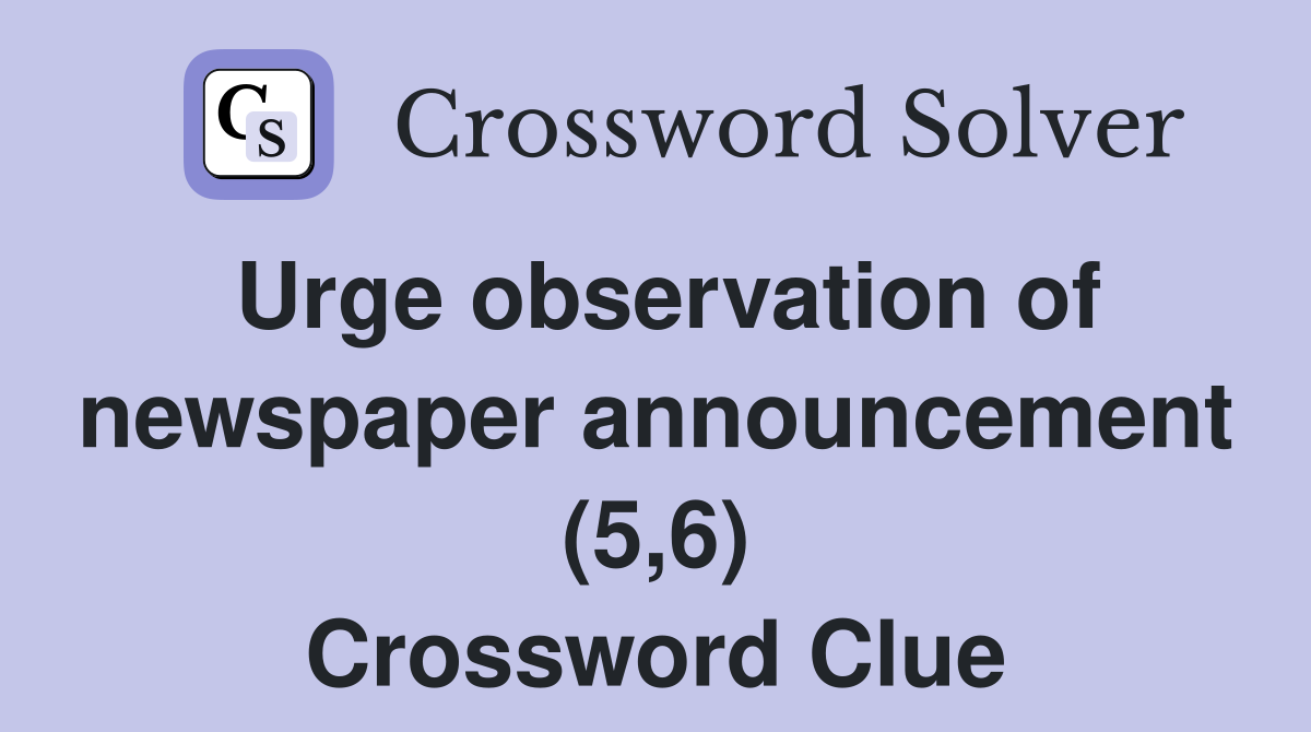 Urge observation of newspaper announcement (5,6) Crossword Clue