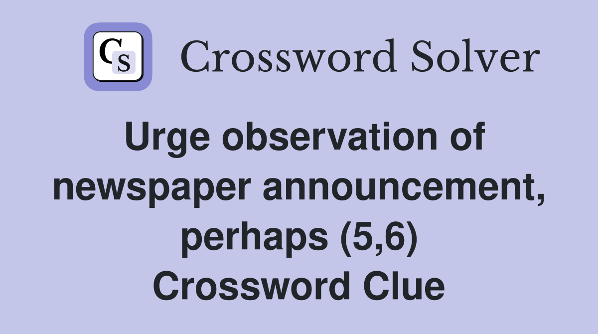 Urge observation of newspaper announcement, perhaps (5,6) Crossword Clue