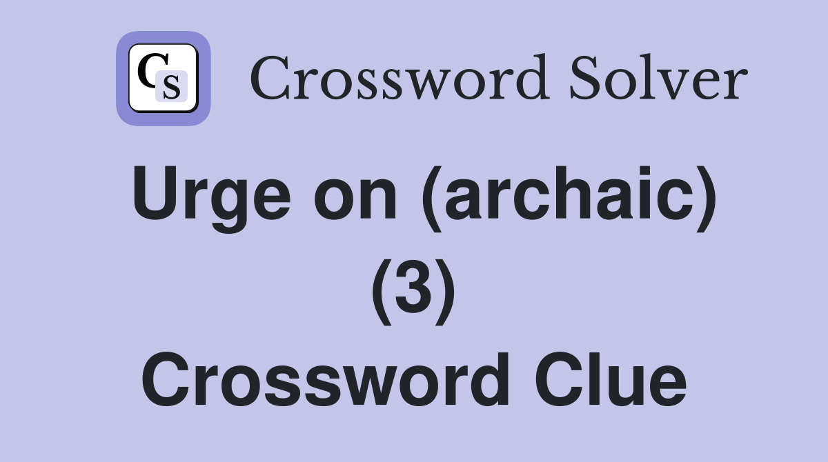 Urge on (archaic) (3) Crossword Clue